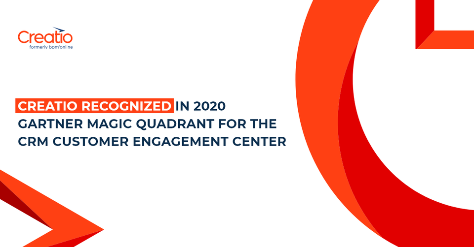 Creatio recognized in 2020 Gartner Magic Quadrant for the CRM Customer Engagement Center