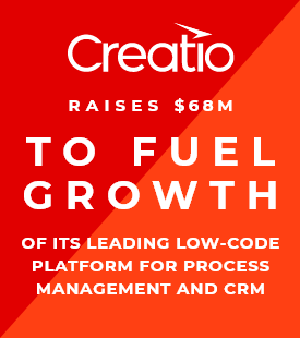 Creatio Raises $68M to Fuel Growth of its Leading Low-Code Platform for Process Management and CRM 