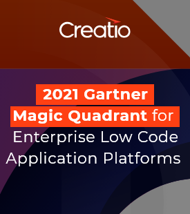 Creatio Recognized in 2021 Gartner® Magic Quadrant™ for Enterprise Low Code Application Platforms