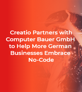 Creatio Partners with Computer Bauer GmbH to Offer Future-Proof No-code Platform to More Businesses in Germany 