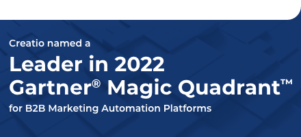 Creatio Named a Leader in the 2022 Gartner® Magic Quadrant™ for B2B Marketing Automation Platforms