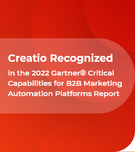 Creatio Has Been Recognized in the 2022 Gartner® Critical Capabilities for B2B Marketing Automation Platforms Report