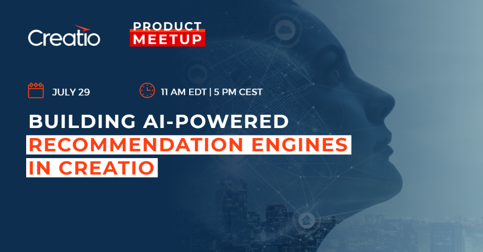 Creatio invites to an upcoming online Product Meetup on Creatio’s AI-powered recommendation engines 