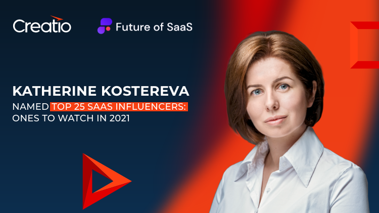 Katherine Kostereva, CEO and Managing Partner of Creatio, Named Top 25 SaaS Influencers: Ones to watch in 2021 