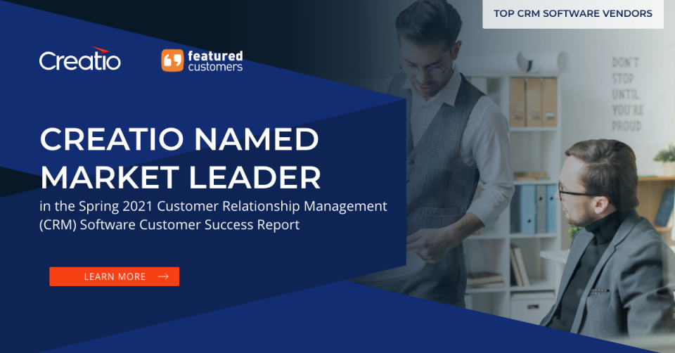 Creatio Named Market Leader in the Spring 2021 Customer Relationship Management (CRM) Software Customer Success Report 