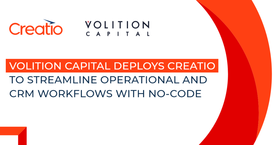 Volition Capital Deploys Creatio to Streamline Operational and CRM Workflows with No-Code 