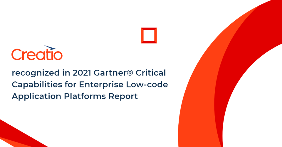 Creatio Recognized in 2021 Gartner® Critical Capabilities for Enterprise Low-Сode Application Platforms Report