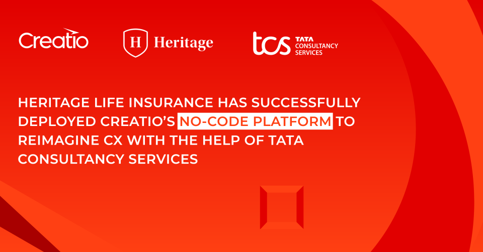 Heritage Life Insurance has Successfully Deployed Creatio’s No-Сode Platform To Reimagine CX with the Help of Tata Consultancy Services